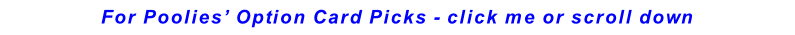 For Poolies’ Option Card Picks - click me or scroll down