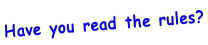 Have you read the rules?