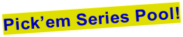 Pick’em Series Pool!