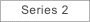 Series 2