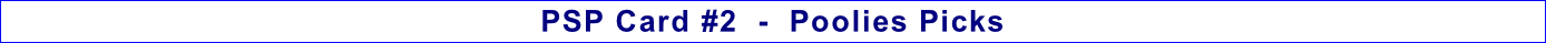 PSP Card #2  -  Poolies Picks