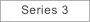 Series 3