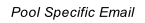 Pool Specific Email