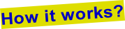 How it works?