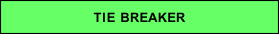 TIE BREAKER