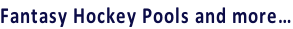 Fantasy Hockey Pools and more…